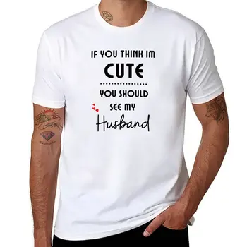 Yeni Eğer düşünüyorum ben sevimli görmelisiniz benim koca Sevgililer T-Shirt spor fan t-shirt Tee gömlek erkek egzersiz gömlek